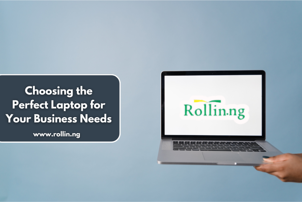 Choosing the Perfect Laptop for Your Business Needs