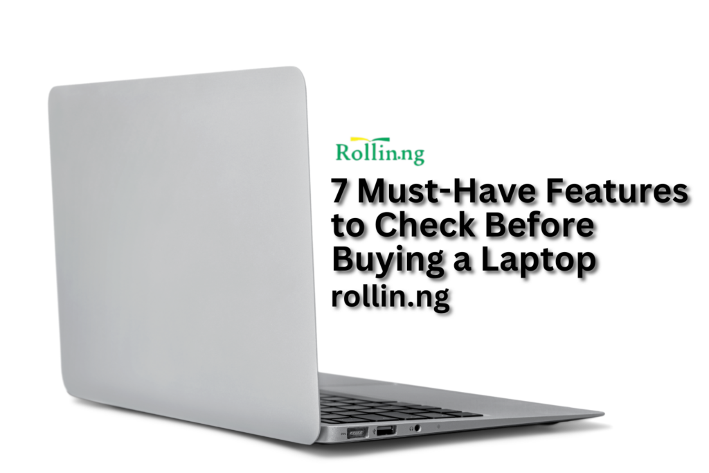 7 Must-Have Features to Check Before Buying a Laptop