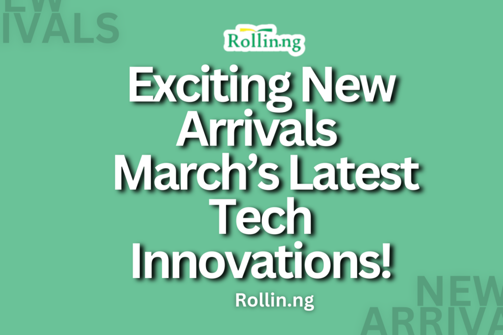 Exciting New Arrivals – March’s Latest Tech Innovations!