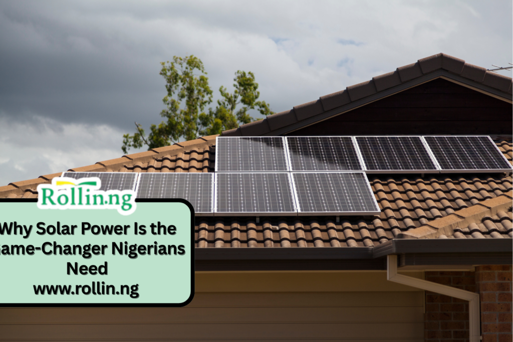 Why Solar Power Is the Game-Changer Nigerians Need