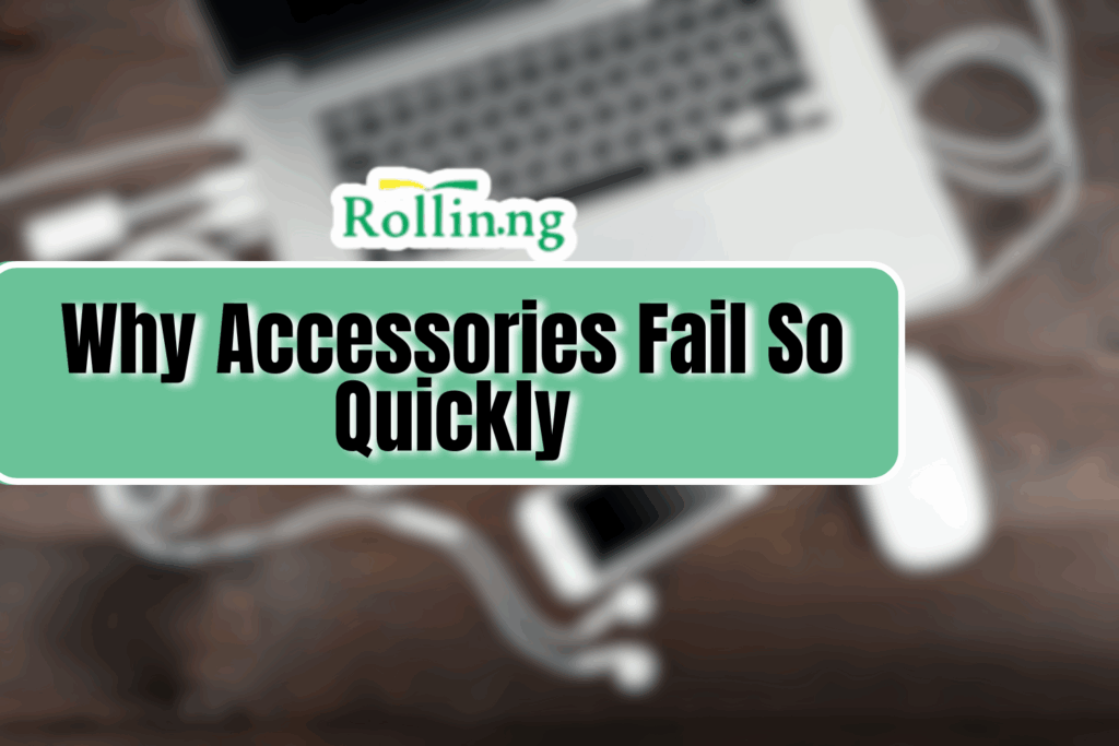 Why Accessories Fail So Quickly